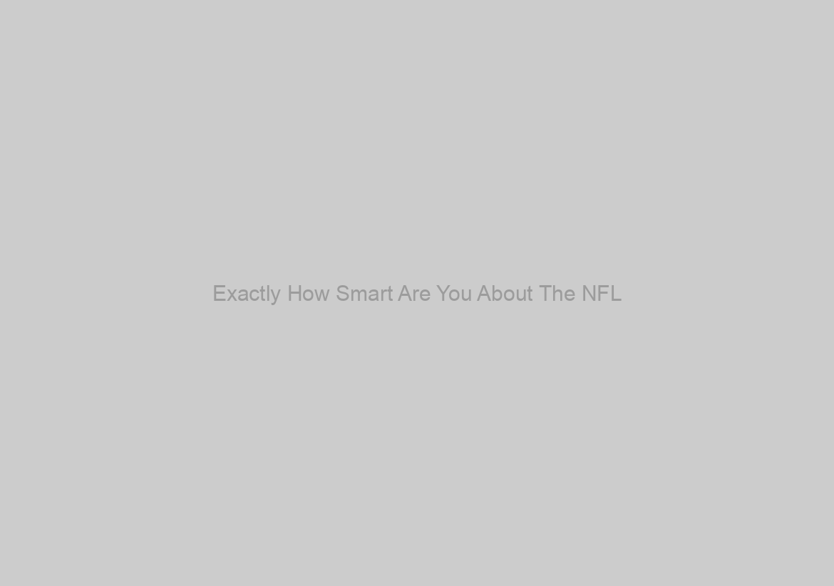 Exactly How Smart Are You About The NFL?